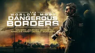 THE WORLD&rsquo;S MOST DANGEROUS BORDERS  Official Trailer (2020) Extreme Travel