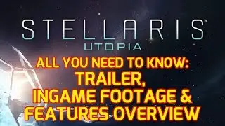 Stellaris Utopia Expansion DLC Overview: Trailer, Features, Ingame Footage, Review - All You Need