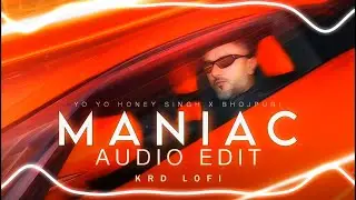 MANIAC - [ AUDIO EDIT ] YO YO HONEY HINGH | BHOJPURI [ KRD LOFI ] #audioedit