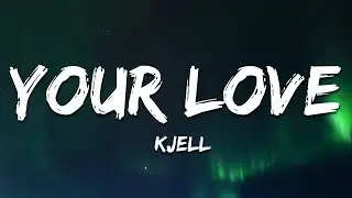 KJELL - Your Love (Lyrics)