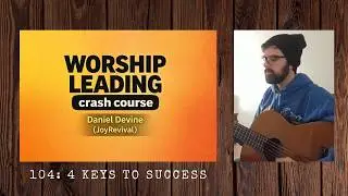 Worship Leading 104: 4 KEYS to Success (praise God) 