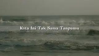 Kota Ini Tak Sama Tanpamu, Kebutuhan Hati (Lirik) -  Nadhif Basalamah, Kaleb J | Yoan, Gisel