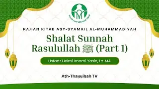 Kitab Syamail Muhammadiyah | Tentang Shalat Sunnah Rasulullah ﷺ | Ustadz Helmi Imami Yasin, Lc. MA