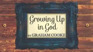 An introduction to Growing Up In God by Graham Cooke.