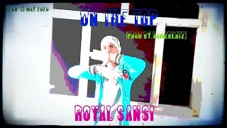 ON THE TOP | Royal Sansi | (Prod by.VamzBeatz) | (OFFICIAL MUSIC VIDEO)