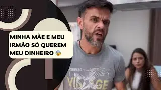Minha mãe e meu irmão só querem meu dinheiro 😰