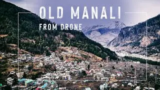 Old Manali a drone view 2021 | One of the most beautiful valley in Himachal Pradesh