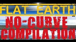 FLAT EARTH | NO-CURVE COMPILATION (Where's The Curve?!?)