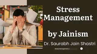 stress Management by Jainism Dr. Saurabh  Jain Shastri