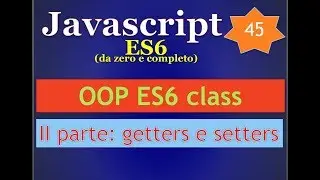 Javascript ES6 ITA 45: OOP, ES6 class - seconda parte (getters e setters)