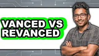 Vanced vs ReVanced - 2025 Comparison