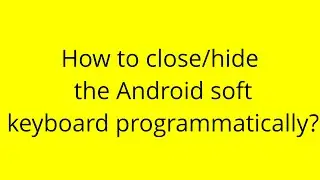 How to close/hide the Android soft keyboard programmatically?