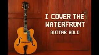 I Cover the Waterfront &ndash; Solo Jazz Guitar (Moffa Archtop Maestro) 