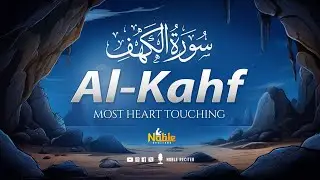 Surah Al Kahf سورة الكهف | Heart Touching Recitation to Sooth Your Heart | Noble Reciters