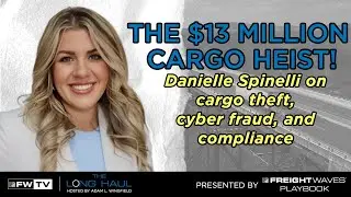 The Freight Fraud Epidemic &ndash; Danielle Spinelli on Cargo Theft, Compliance,  & Truth Behind the Scams