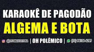 KARAOK&Ecirc; DE PAGOD&Atilde;O - ALGEMA E BOTA (OH POL&Ecirc;MICO)