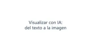 4. Visualizaci&oacute;n con IA: de texto a imagen