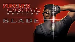 Blade (1998) - Forever Cinematic Movie Review