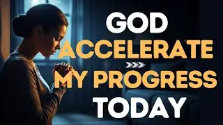 Ask God to Accelerate Your Progress in Life | Morning Prayer#dailyprayer 