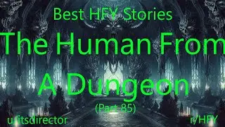 Best HFY Stories: The Human From A Dungeon (Part 85)