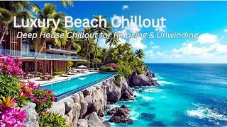 Luxury Resort Oceanfront Villa- Deep House Chillout music for Relaxing/Beach Music/Stress Relief