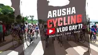 Arusha Cycling Road Race Vlog Day 77