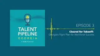 EP 3: Cleared for Takeoff: Georgia&rsquo;s Flight Plan for Workforce Success