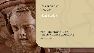 Ropek - Toccata | The Metzler Organ at Trinity College Cambridge