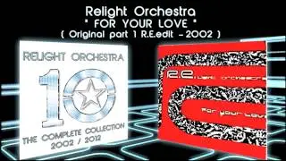 FOR YOUR LOVE - Relight Orchestra ( 2002 Original Part 1 Extended R.E.edit )