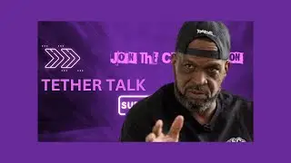 TETHER TALK PART 1