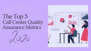 The Top 5 Call Center Quality Assurance Metrics (2020)