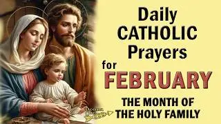 Catholic Morning & Evening Prayers for FEBRUARY, Month of the Holy Family, Daily Catholic Prayer