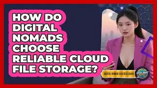 How Do Digital Nomads Choose Reliable Cloud File Storage? - Digital Nomad Success Guide