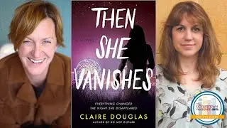 Claire Douglas and Gilly Macmillan discuss THEN SHE VANISHES