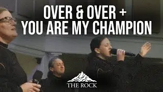 OVER & OVER + YOU ARE MY CHAMPION | The Rock Church of Elk Grove