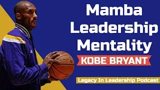 Kobe Bryant's Leadership Legacy |🎙 LNL Podcast EPS 027 | Mentored By Adversity Series