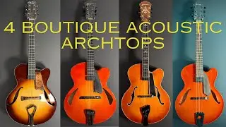 Four Boutique Acoustic Archtops (Manzer, Buscarino, D'Arcy, Wald) Compared