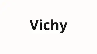 Как произносить Vichy
