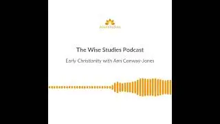 Wise Studies Podcast Soundbite: Early Christianity with Ann Conway-Jones