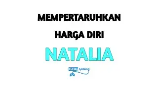 Saat Harga Diri User Natalia Di Pertaruhkan | Tutorial Natalia | Natalia Game Play