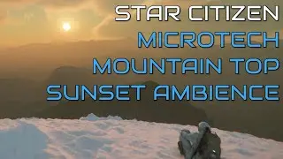 Star Citizen | Microtech Mountain Top Sunset Ambience