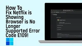 Как исправить ошибку Netflix &laquo;Браузер больше не поддерживается&raquo; в Windows с кодом E109 [легко]