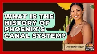 What Is The History Of Phoenix's Canal System? - Everything About Phoenix