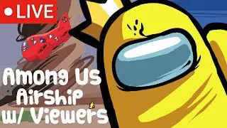 LIVE - Among Us Airship with Viewers & Subs - ALL MAPS! - Come Play!