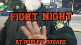 FIGHT NIGHT LIVE AT DUDLEY/NUBIAN SQUARE (First Amendment BOSTON Audits)