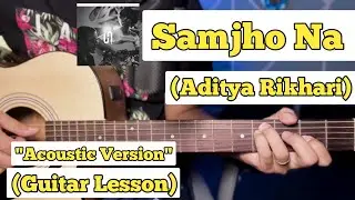 SAMJHO NA - Aditya Rikhari | Guitar Lesson | Plucking & Chords | (Acoustic Version)