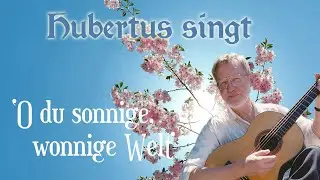 O du sonnige, wonnige Welt