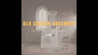 Old Church Basement COVER (De Ray x Emma Loyal)