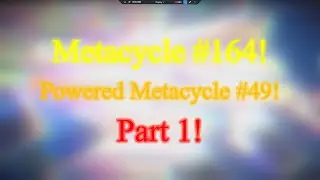 Metacycle #164 / Powered Metacycle #49 (Part 1!)