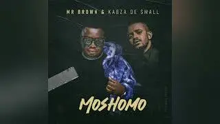Mr Brown & Kabza De Small   Moshomo Official Audio